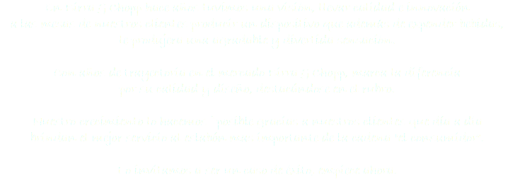 En Birra & Chopp hace años tuvimos una visión, llevar calidad e innovación
a las mesas de nuestros clientes producir un dispositivo que además de expender bebidas,
le produjera una agradable y divertida sensación. Con años de trayectoria en el mercado Birra & Chopp, marca la diferencia
por su calidad y diseño, destacándose en el rubro. Nuestro crecimiento lo hacemos `posible gracias a nuestros clientes que día a día
brindan el mejor servicio al eslabón mas importante de la cadena "el consumidor". Lo invitamos a ser un caso de éxito, empiece ahora.